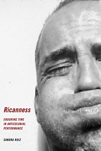 Ricanness Enduring Time in Anticolonial Performance [Hardcover]