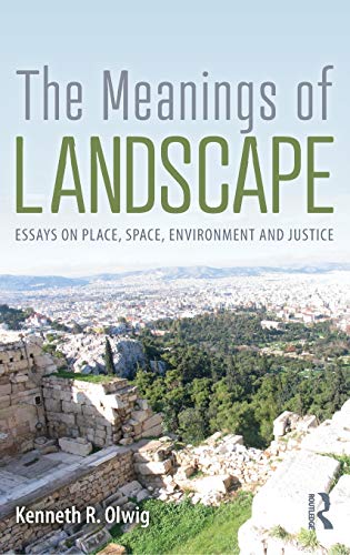 The Meanings of Landscape Essays on Place, Space, Environment and Justice [Hardcover]