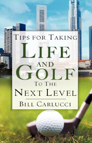 Tips For Taking Life And Golf To The Next Level [Paperback]
