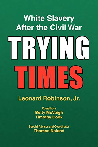 Trying Times White Slavery After The Civil War [Paperback]