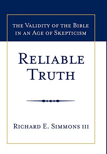 Reliable Truth The Validity of the Bible in an Age of Skepticism [Hardcover]