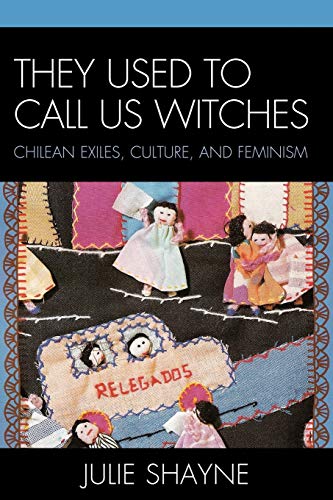 They Used to Call Us Witches Chilean Exiles, Culture, and Feminism [Paperback]
