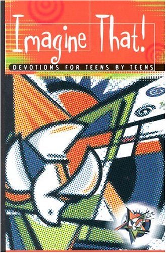 Imagine That Devotions for Teens by Teens [Paperback]