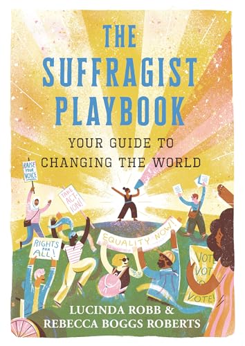 The Suffragist Playbook Your Guide to Changing the World [Hardcover]
