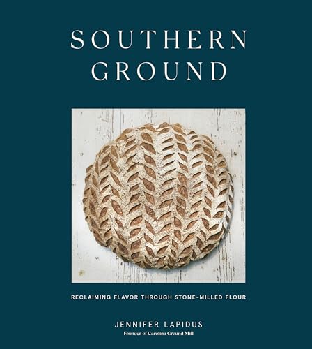 Southern Ground Reclaiming Flavor Through Stone-Milled Flour [A Baking Book] [Hardcover]
