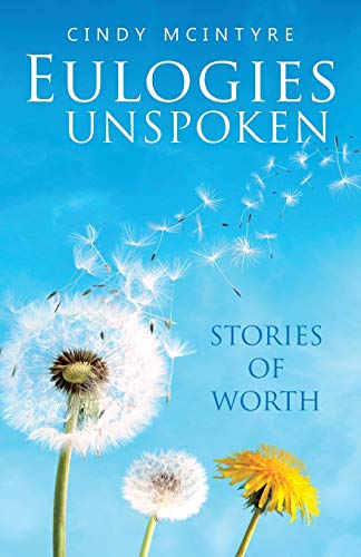 Eulogies Unspoken  Stories of Worth [Paperback]