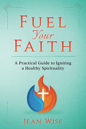Fuel Your Faith  A Practical Guide to Igniting a Healthy Spirituality [Paperback]