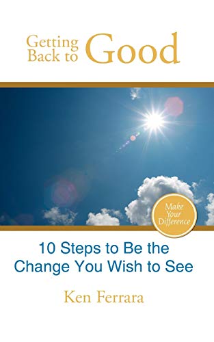 Getting Back to Good  10 Steps to Be the Change You Wish to See [Paperback]