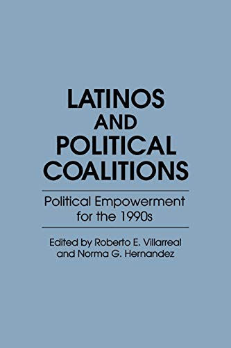 Latinos and Political Coalitions Political Empowerment for the 1990s [Paperback]