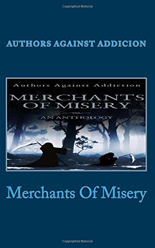Merchants of Misery  Authors Against Addiction [Paperback]