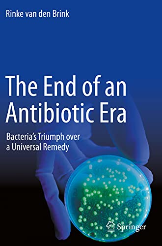 The End of an Antibiotic Era Bacteria's Triumph over a Universal Remedy [Paperback]