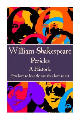 William Shakespeare - Pericles  few Love To Hear The Sins They Love To Act.  [Paperback]