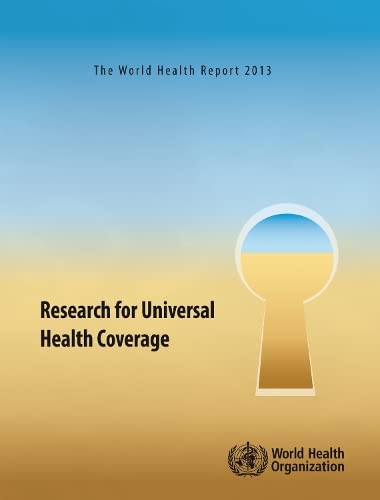 The World Health Report 2013 Research for Universal Health Coverage [Paperback]
