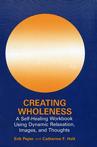Creating Wholeness A Self-Healing Workbook Using Dynamic Relaxation, Images, an [Paperback]