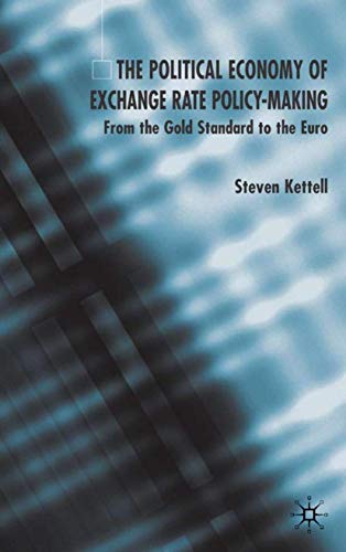 The Political Economy of Exchange Rate Policy-Making From the Gold Standard to  [Hardcover]
