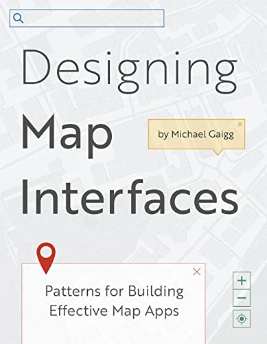 Designing Map Interfaces Patterns for Building Effective Map Apps [Paperback]