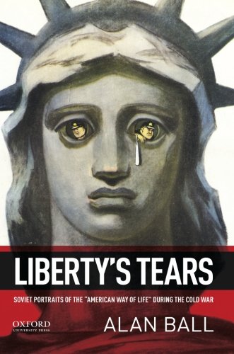 Liberty's Tears Soviet Portraits of the &quotAmerican Way of Life&quot During [Paperback]