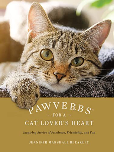 Pawverbs for a Cat Lover's Heart Inspiring Stories of Feistiness, Friendship, a [Hardcover]