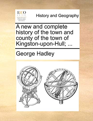 A New And Complete History Of The Town And County Of The Town Of Kingston-Upon-H [Paperback]