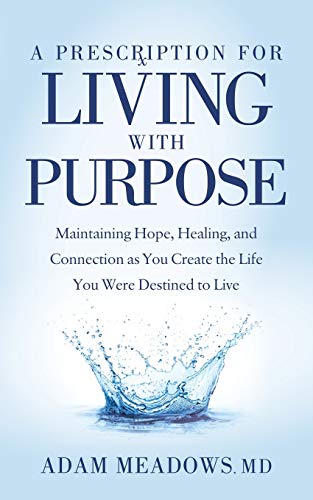 A Prescription for Living with Purpose Maintaining Hope, Healing and Connection [Paperback]