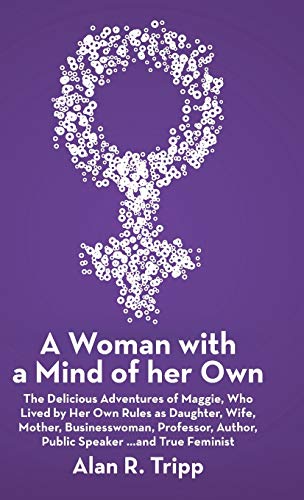 A Woman With A Mind Of Her Own The Delicious Adventures Of Maggie, Who Lived By [Hardcover]