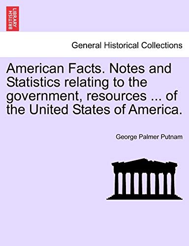 American Facts. Notes and Statistics relating to the government, resources ... o [Paperback]