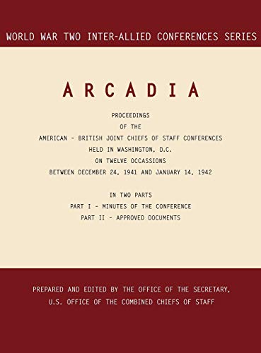 Arcadia  Washington, D. C. , 24 December 1941-14 January 1942 (World War Ii Int [Hardcover]