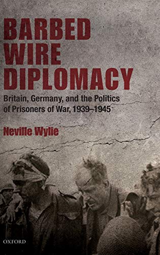 Barbed Wire Diplomacy Britain, Germany, and the Politics of Prisoners of War, 1 [Hardcover]