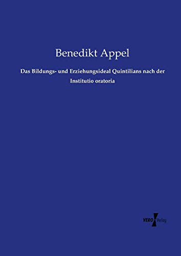 Das Bildungs- Und Erziehungsideal Quintilians Nach Der Institutio Oratoria (germ [Paperback]