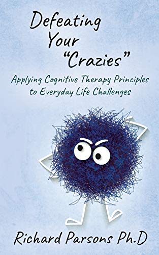 Defeating Your Crazies  Applying Cognitive Therapy Principles to Everyday Life  [Paperback]