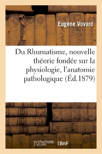 Du Rhumatisme, Nouvelle Theorie Fondee Sur la Physiologie, l'Anatomie Pathologiq [Paperback]