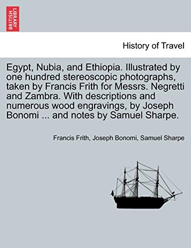 Egypt, Nubia, And Ethiopia. Illustrated By One Hundred Stereoscopic Photographs, [Paperback]