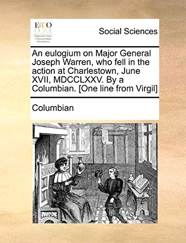 Eulogium on Major General Joseph Warren, Who Fell in the Action at Charlestown,  [Paperback]
