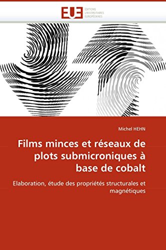 Films Minces Et Rseaux De Plots Submicroniques  Base De Cobalt Elaboration,  [Paperback]
