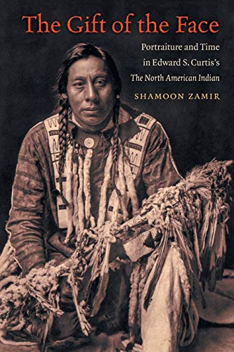 Gift of the Face  Portraiture and Time in Edward S. Curtis's the North American [Paperback]