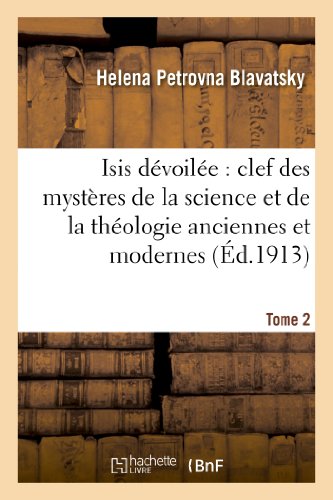 Isis Devoilee  Clef des Mysteres de la Science et de la Theologie Anciennes et  [Paperback]