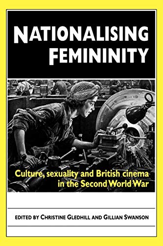 Nationalising Femininity Culture, sexuality and British cinema in the Second Wo [Paperback]