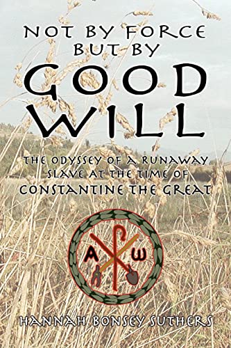 Not By Force But By Good Will The Odyssey Of A Runaway Slave At The Time Of Con [Paperback]