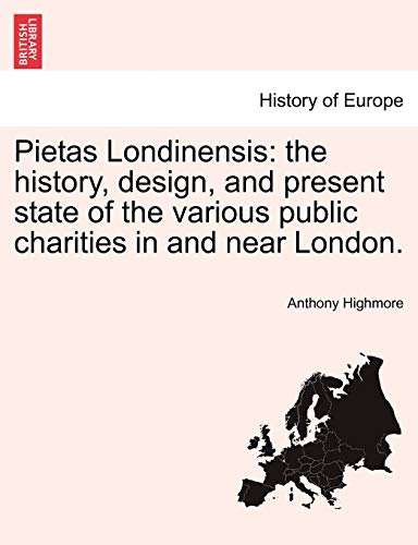 Pietas Londinensis The History, Design, And Present State Of The Various Public [Paperback]