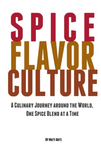Spice Flavor Culture  A Culinary Journey Around the World, One Spice Blend at a [Paperback]