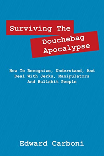 Surviving The Douchebag Apocalypse How To Recognize, Understand, And Deal With  [Paperback]