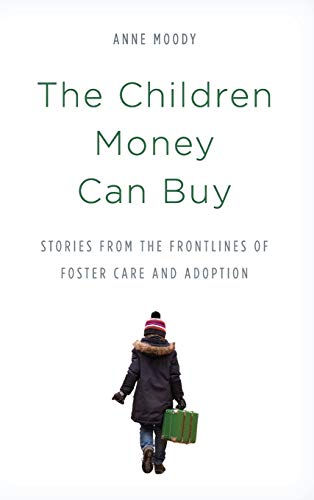 The Children Money Can Buy Stories from the Frontlines of Foster Care and Adopt [Hardcover]