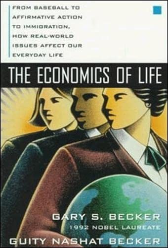 The Economics of Life From Baseball to Affirmative Action to Immigration, How R [Paperback]