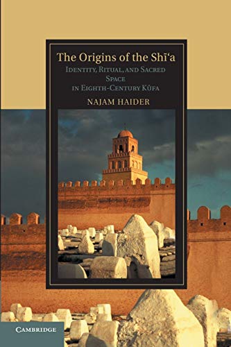 The Origins of the Shi'a Identity, Ritual, and Sacred Space in Eighth-Century K [Paperback]