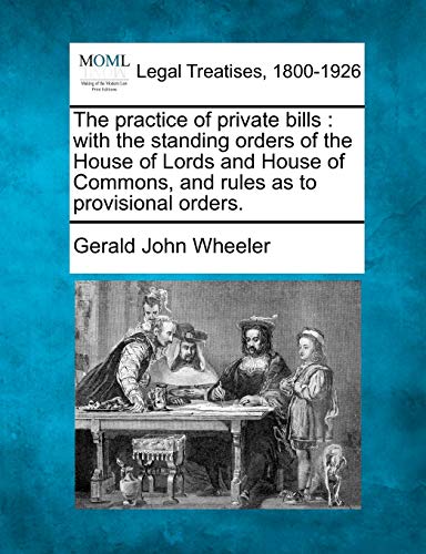The Practice Of Private Bills With The Standing Orders Of The House Of Lords An [Paperback]