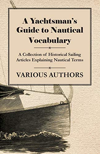 Yachtsman's Guide to Nautical Vocabulary - a Collection of Historical Sailing Ar [Paperback]