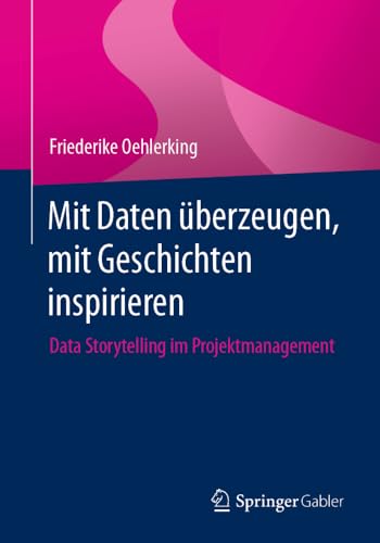 Mit Daten berzeugen, mit Geschichten inspirieren Data Storytelling im Projektm [Paperback]