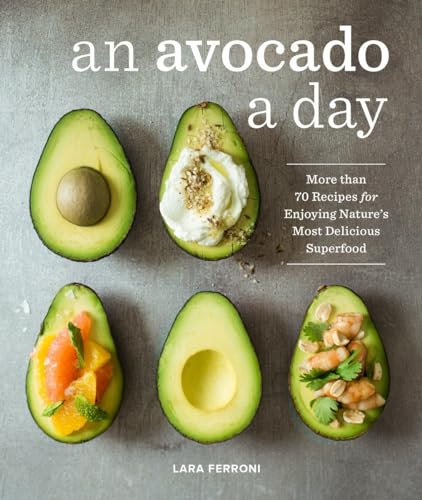 An Avocado a Day More than 70 Recipes for Enjoying Nature's Most Delicious Supe [Hardcover]