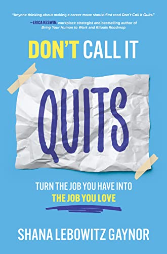 Don't Call It Quits Turn the Job You Have into the Job You Love [Hardcover]