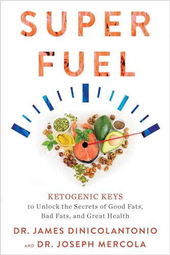 Superfuel Ketogenic Keys to Unlock the Secrets of Good Fats, Bad Fats, and Grea [Paperback]